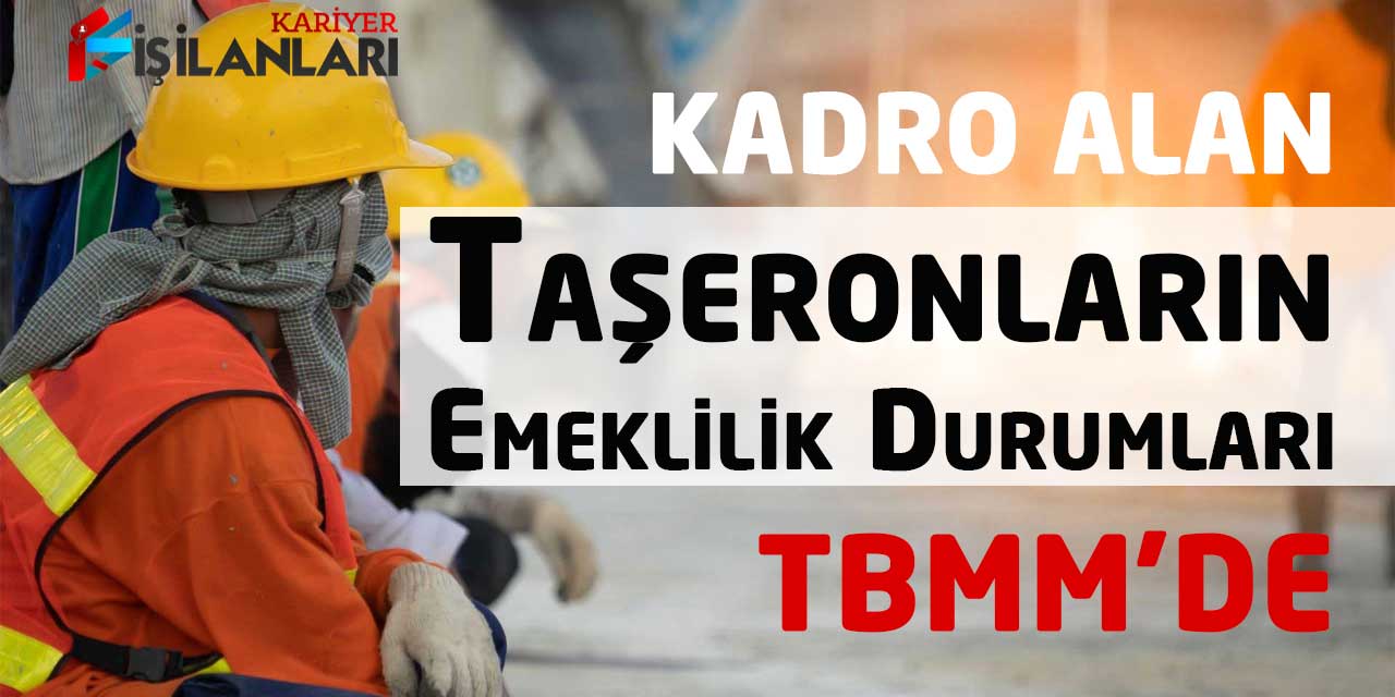 - Kadro Alan Taşeron İşçilerin Emeklilik Durumları TBMM'de