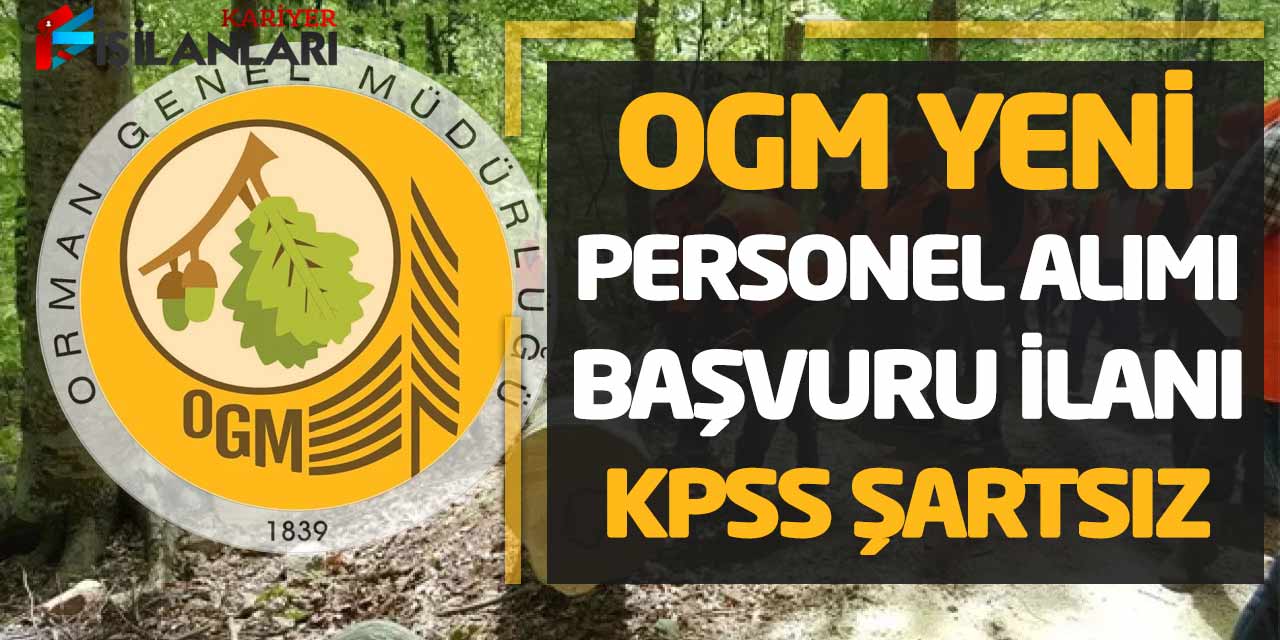 - OGM Yeni Personel Alımı Başvuru İlanı Yayımlandı! KPSS Şartsız