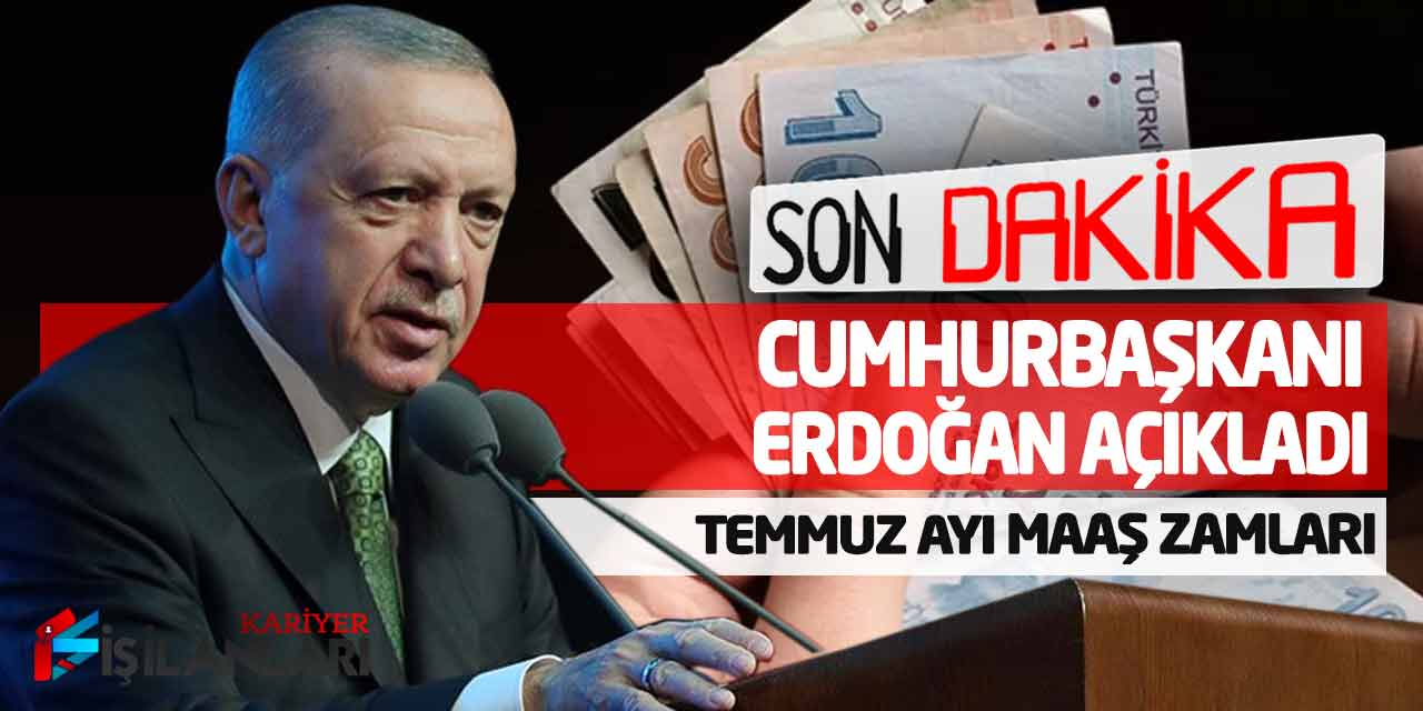 - Son Dakika! Cumhurbaşkanı Erdoğan Açıkladı (Temmuz Ayı Maaş Zamları)