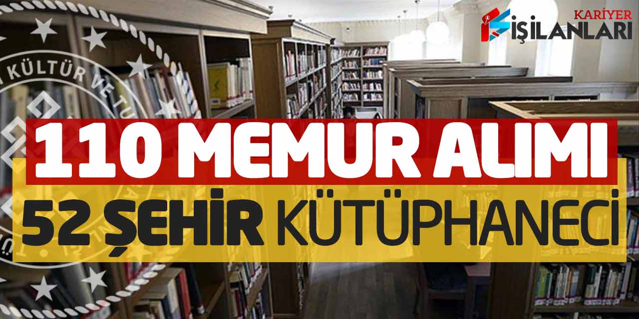 - Kültür ve Turizm Bakanlığı 110 Memur Alımı Sona Eriyor (52 Şehir-Kütüphaneci)