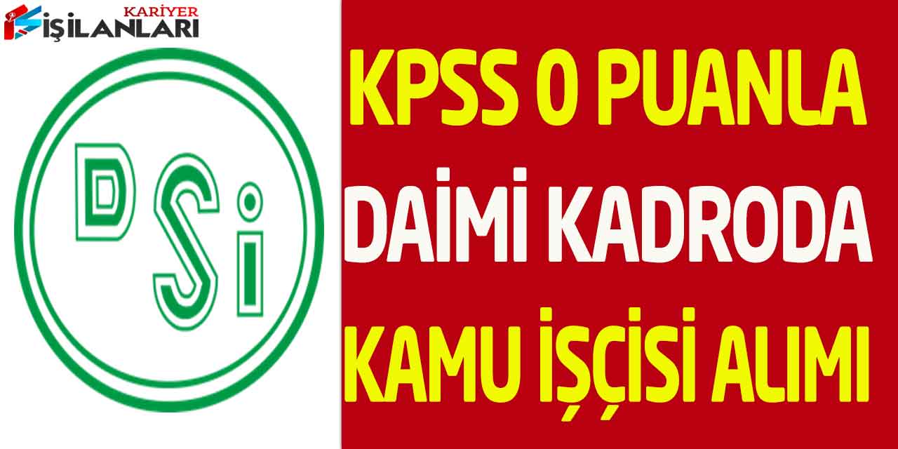 - Devlet Su İşleri (DSİ) KPSS 0 Puanla Kadrolu İşçi Alımı İŞKUR 2022
