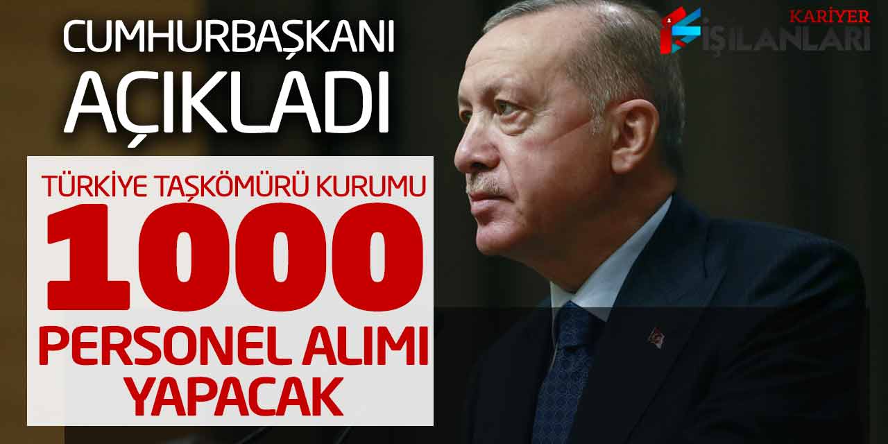 - Cumhurbaşkanı Açıkladı! Türkiye Taşkömürü Kurumu 1.000 Personel Alımı Yapacak